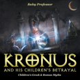 thumbnail image 1 of Kronus and His Children's Betrayal- Children's Greek & Roman Myths, (Paperback), 1 of 1