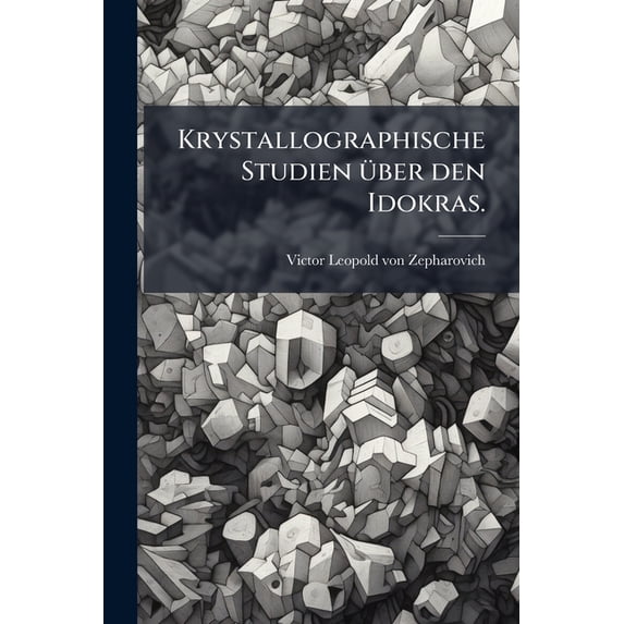 Krystallographische Studien über den Idokras. (Paperback)
