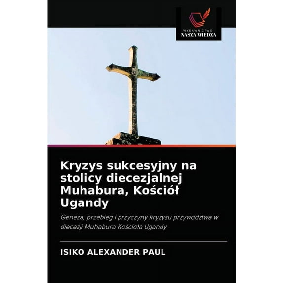 Kryzys sukcesyjny na stolicy diecezjalnej Muhabura, Kościól Ugandy (Paperback)