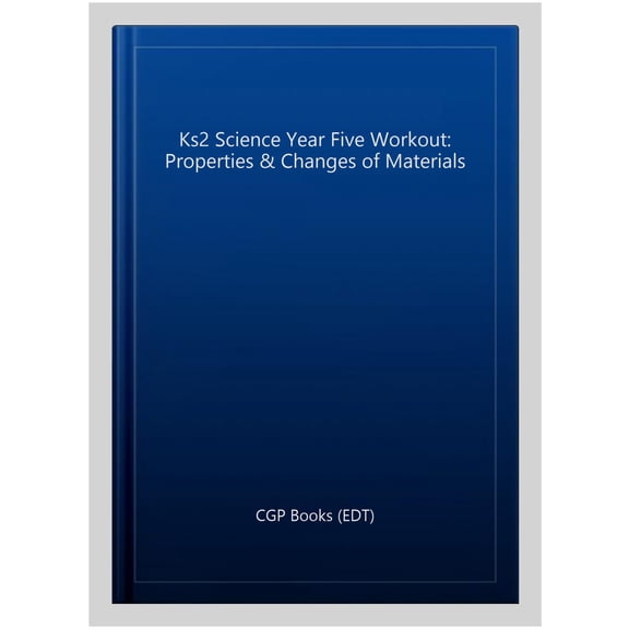 Ks2 Science Year Five Workout: Properties & Changes Of Materials