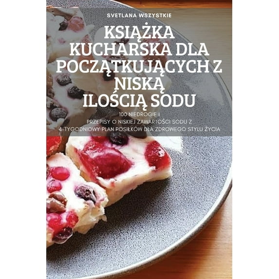 KsiĄŻka Kucharska Dla PoczĄtkujĄcych Z NiskĄ IloŚciĄ Sodu, (Paperback)