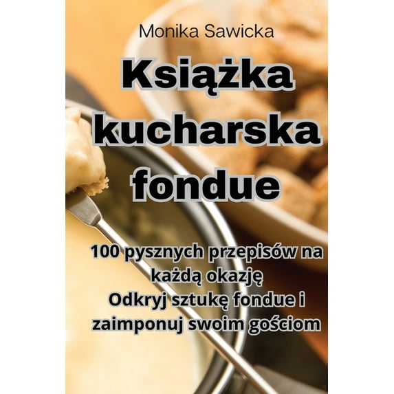 Książka kucharska fondue, (Paperback)