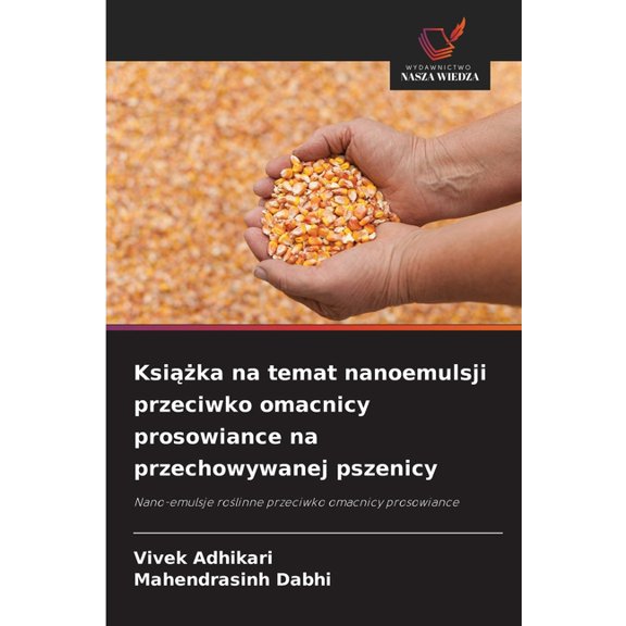 Ksika na temat nanoemulsji przeciwko omacnicy prosowiance na przechowywanej pszenicy, (Paperback)