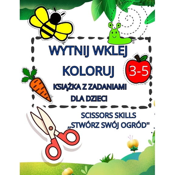 Ksika z zadaniami Wytnij Wklej Koloruj dla dzieci 3-5 lat Scissor Skills, STWRZ SWJ OGRD'': Naucz się, (Paperback)