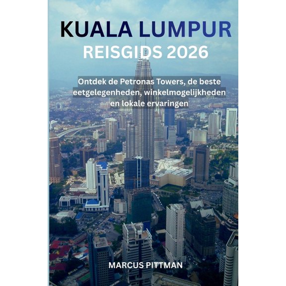 Explorer's Travel Guides: Kuala Lumpur Reisgids 2026 (Volledige Kleur) : Ontdek de Petronas Towers, de beste eetgelegenheden, winkelmogelijkheden en lokale ervaringen (Paperback)