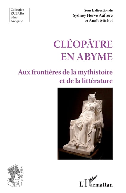Kubaba ClÃ©opÃ¢tre en abyme: aux frontiÃ¨res de la mysthistoire et de la littÃ©rature, (Paperback)