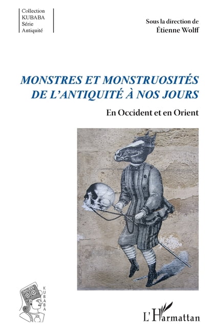 Kubaba Monstres et monstruositÃ©s de l'AntiquitÃ© Ã  nos jours: En Occident et en Orient, (Paperback)