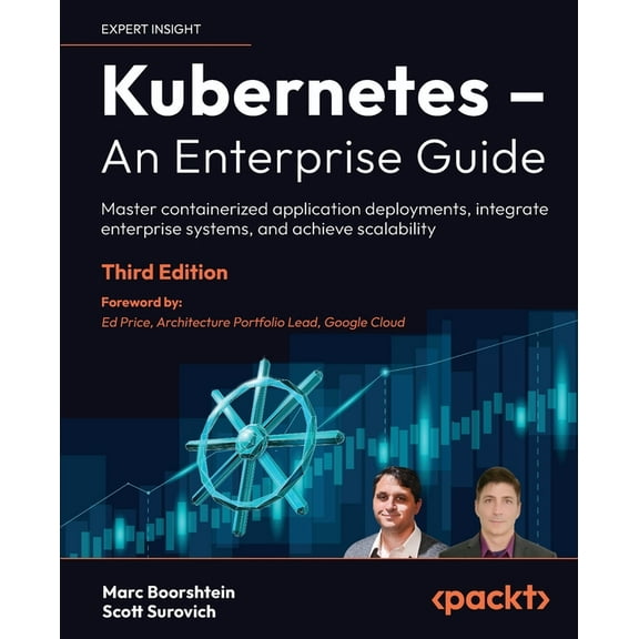 Kubernetes - An Enterprise Guide - Third Edition: Master containerized application deployments, integrate enterprise sys, (Paperback)