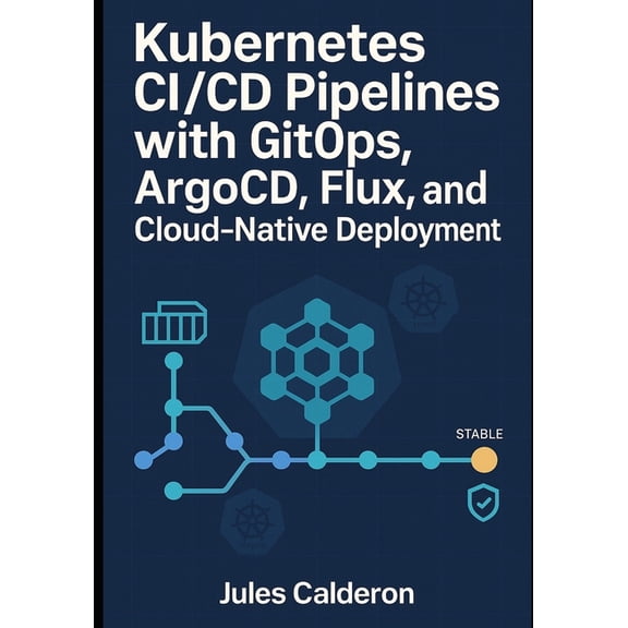 Kubernetes CI/CD Pipelines with Gitops: ARGOCD, FLUX, AND CLOUD-NATIVE DEPLOYMENT: Automate application delivery with de, (Paperback)