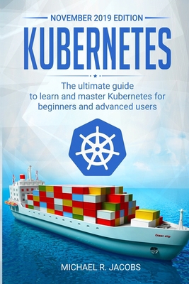 Pre-Owned Kubernetes: The Ultimate Guide to Learn and Master Kubernetes ...