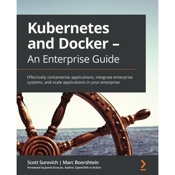Pre-Owned Kubernetes and Docker - An Enterprise Guide: Effectively containerize applications, integrate enterprise systems, and scale applications in your enter (Paperback) 183921340X 9781839213403