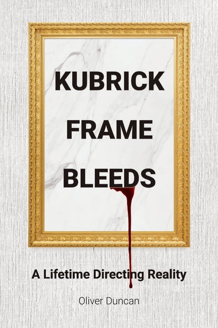 Kubrick Frame Bleeds: A Lifetime Directing Reality, (Paperback)