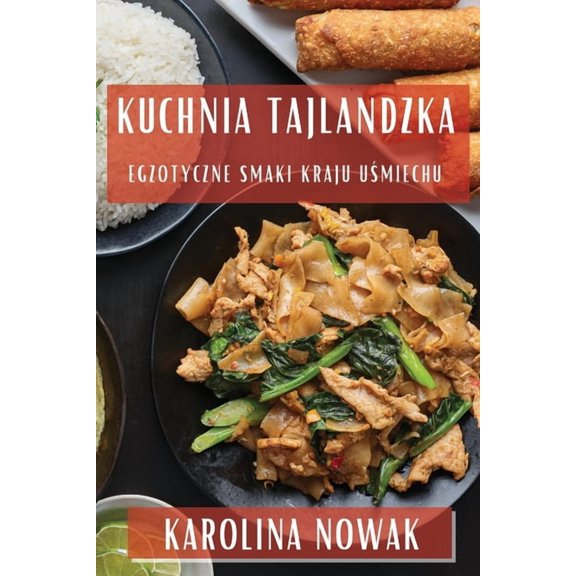 Kuchnia Tajlandzka: Egzotyczne Smaki Kraju U&amp;#347;miechu, (Paperback)