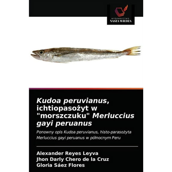 Kudoa peruvianus, ichtiopasożyt w "morszczuku" Merluccius gayi peruanus (Paperback)