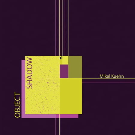 Kuehn / Ensemble Dal Niente / Kuehn - Mikel Kuehn: Object / Shadow - Music & Performance - CD