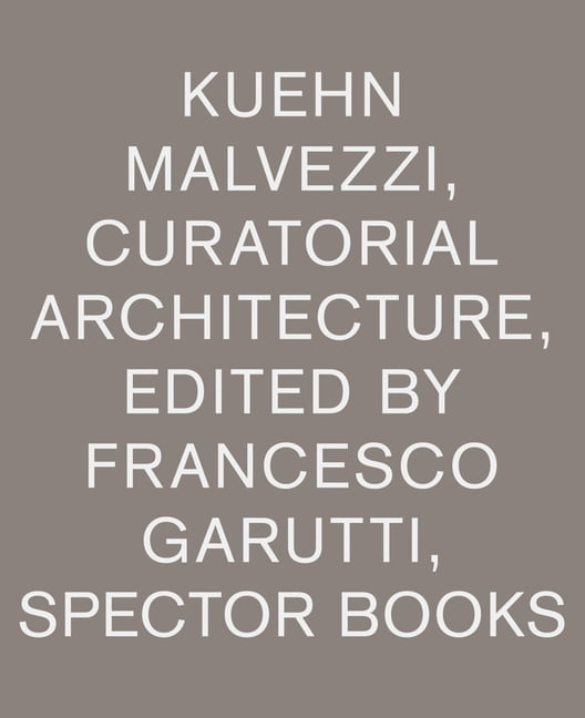 Kuehn Malvezzi Curatorial Architecture, (Paperback)