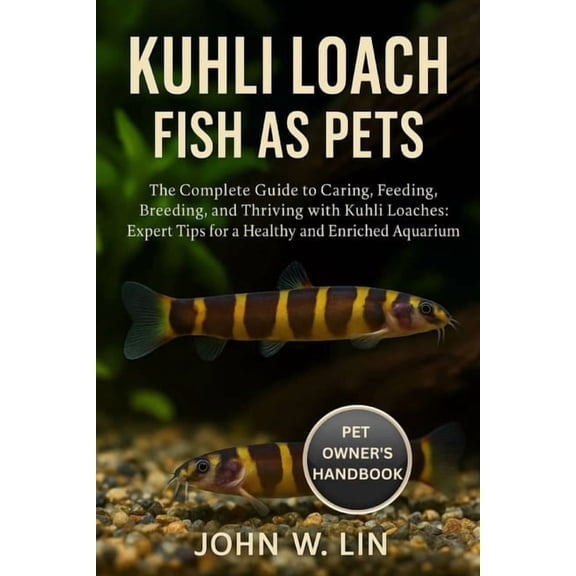 Kuhli Loach Fish as Pets: The Complete Guide to Caring, Feeding, Breeding, and Thriving with Kuhli Loaches: Expert Tips , (Paperback)