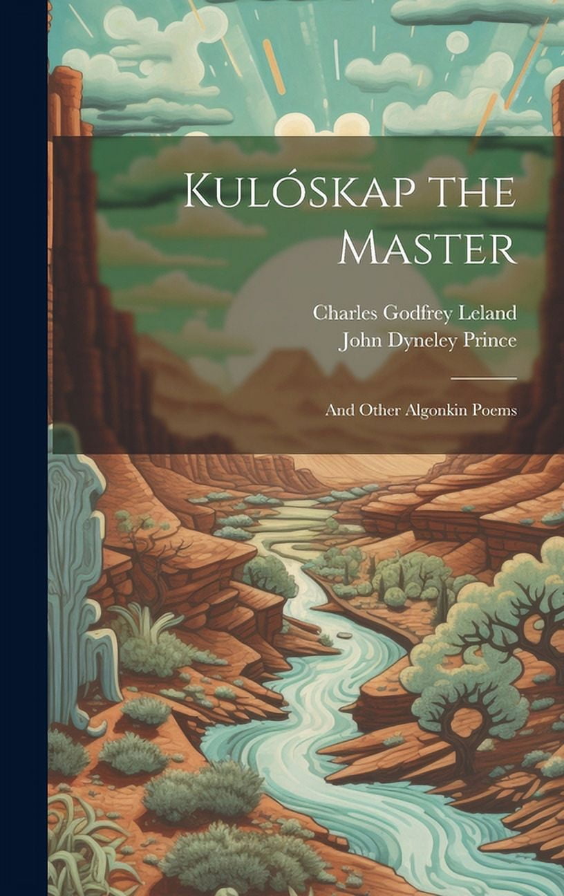 Kulóskap the Master : And Other Algonkin Poems (Hardcover) - Walmart.com