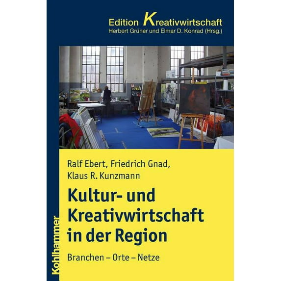Kohlhammer Edition Kreativwirtschaft Kultur- Und Kreativwirtschaft in Stadt Und Region: Branchen - Orte - Netze, (Paperback)