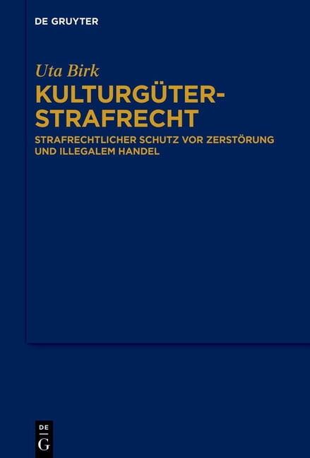 Kulturgüterstrafrecht: Strafrechtlicher Schutz VOR Zerstörung Und Illegalem Handel, (Hardcover)