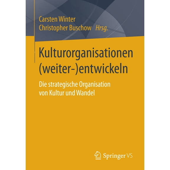 Kulturorganisationen (Weiter-)Entwickeln: Die Strategische Organisation Von Kultur Und Wandel, (Paperback)