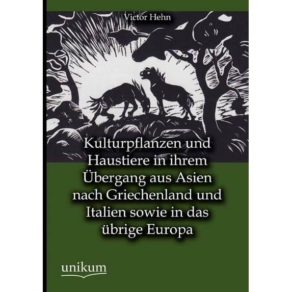 Kulturpflanzen Und Haustiere in Ihrem Bergang Aus Asien Nach Griechenland Und Italien Sowie in Das Brige Europa