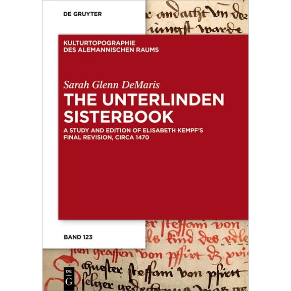 Kulturtopographie Des Alemannischen Raum The Unterlinden Sisterbook: A Study and Edition of Elisabeth Kempf's Final Revision, Circa 1470, Book 15, (Hardcover)