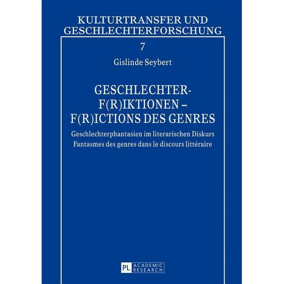 Kulturtransfer Und Geschlechterforschung Geschlechter-F(r)iktionen - F(r)ictions des genres: Geschlechterphantasien im literarischen Diskurs - Fantasmes des genr, Book 7, (Hardcover)