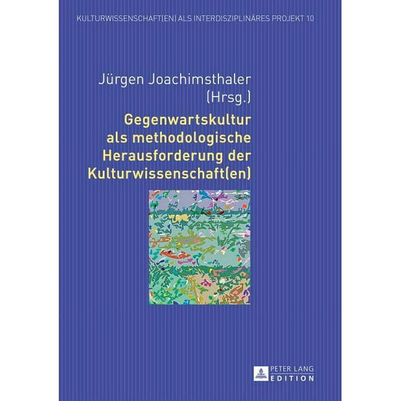 Kulturwissenschaft(en) ALS Interdisziplinäres Projekt: Gegenwartskultur ALS Methodologische Herausforderung Der Kulturwissenschaft(en) (Hardcover)