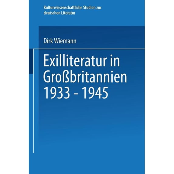 Kulturwissenschaftliche Studien Zur Deut Exilliteratur in GroÃbritannien 1933 - 1945, (Paperback)
