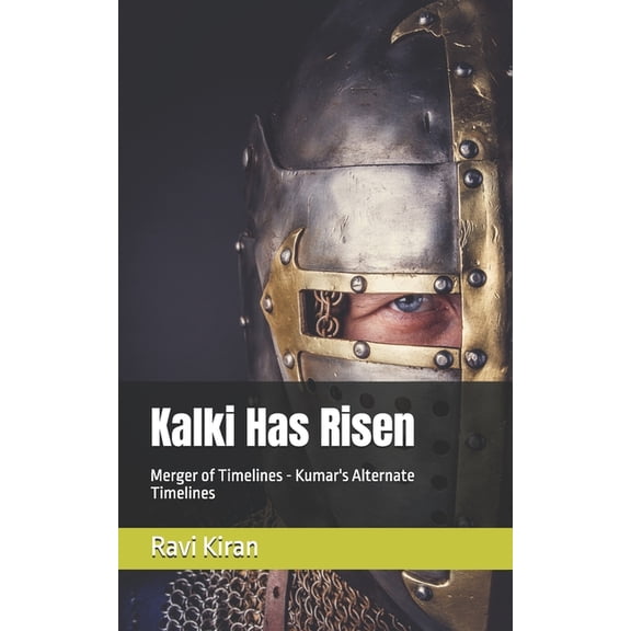 Kumar's Parallel Timelines Kalki Has Risen: Merger of Timelines, Book 11, (Paperback)