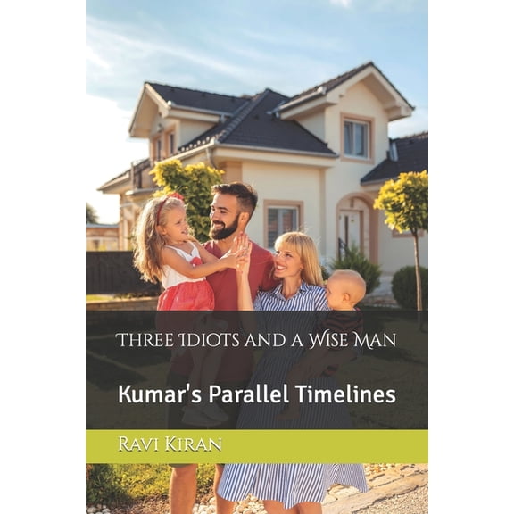 Kumar's Parallel Timelines: Three Idiots and a Wise Man : Kumar's Love Series (Series #1) (Paperback)