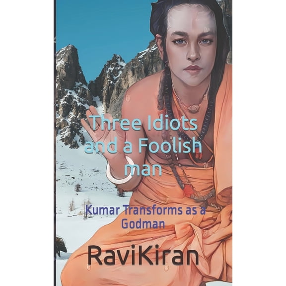 Kumar's Parallel Timelines Three Idiots with a Foolish Man: Kumar Transforms as a Godman, Book 3, (Paperback)