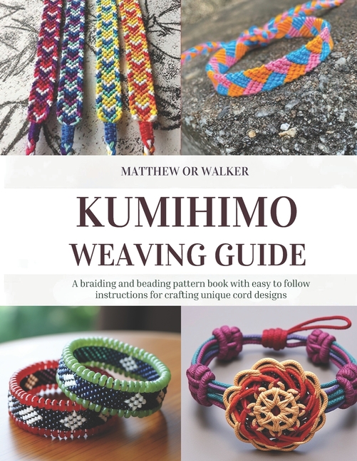 Kumihimo Weaving Guide: A braiding and beading pattern book with easy ...