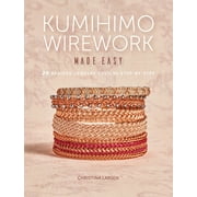 Kumihimo Wirework Made Easy : 20 Braided Jewelry Designs Step-By-Step (Paperback)