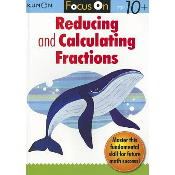 Pre-Owned Kumon Focus on Reducing and Calculating Fractions (Paperback) 1935800396 9781935800392