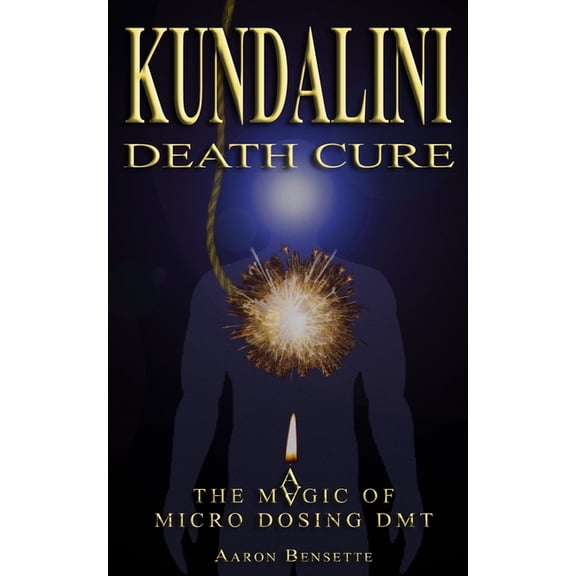Kundalini Death Cure: The Magic of Micro Dosing DMT, (Paperback)