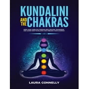 Kundalini and the Chakras Open Your Third Eye Through Self-Healing Techniques and Learn How to Balance and Unblock Your, Paperback