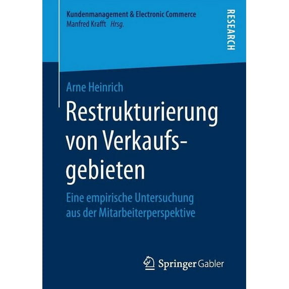 Kundenmanagement & Electronic Commerce Restrukturierung Von Verkaufsgebieten: Eine Empirische Untersuchung Aus Der Mitarbeiterperspektive, (Paperback)