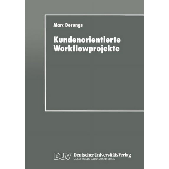 Kundenorientierte Workflowprojekte: Ein Pragmatischer Leitfaden, (Paperback)