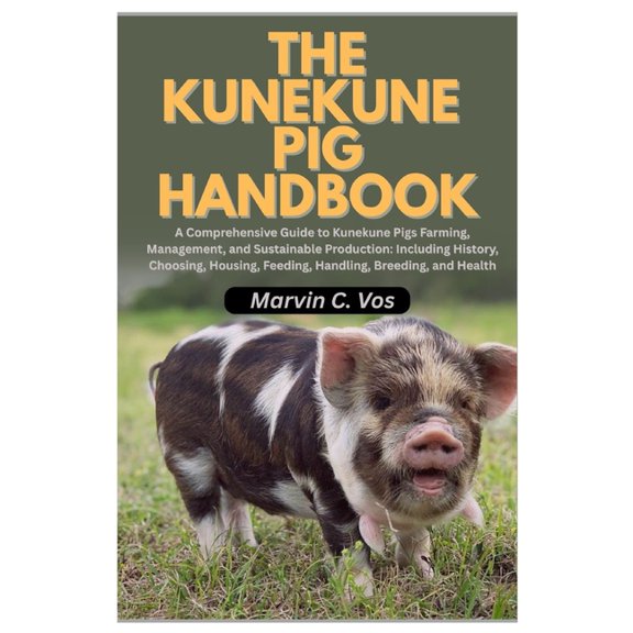 The Kunekune Pig Handbook: A Comprehensive Guide to Kunekune Pigs Farming, Management, and Sustainable Production: Inclu, (Paperback)