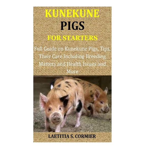 Kunekune Pigs for Starters: Full Guide on Kunekune Pigs, Tips, Their Care Including Breeding Matters and Health Issues a, (Paperback)