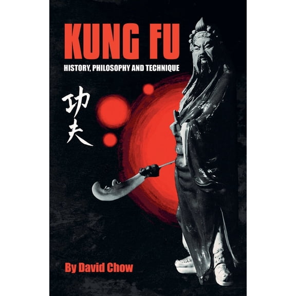 Kung Fu: History, Philosophy and Technique, (Paperback)