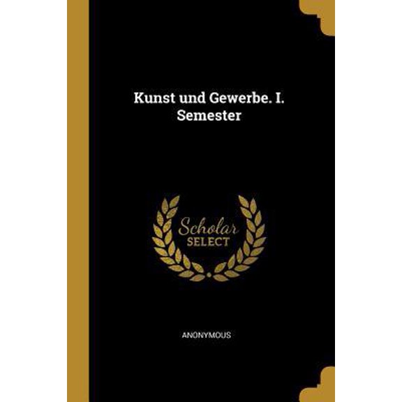 Kunst Und Gewerbe. I. Semester Paperback