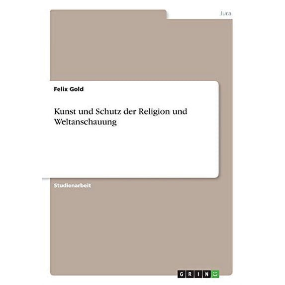 Kunst und Schutz der Religion und Weltanschauung German Edition Paperback 3668322147 9783668322141 Felix Gold