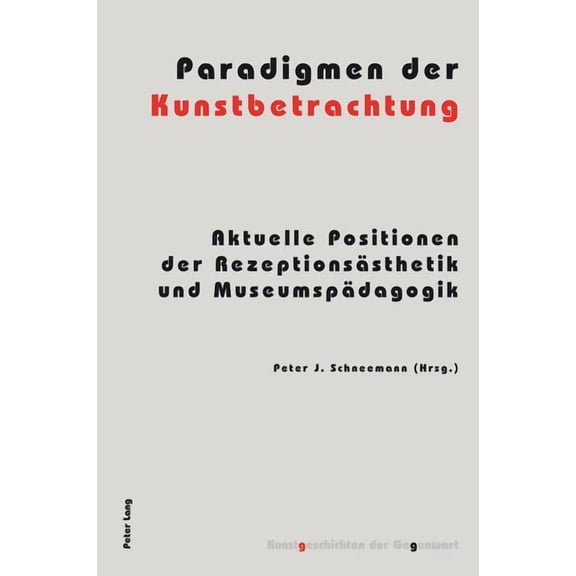Kunstgeschichten Der Gegenwart: Paradigmen der Kunstbetrachtung: Aktuelle Positionen der Rezeptionsaesthetik und Museumspaedagogik (Paperback)