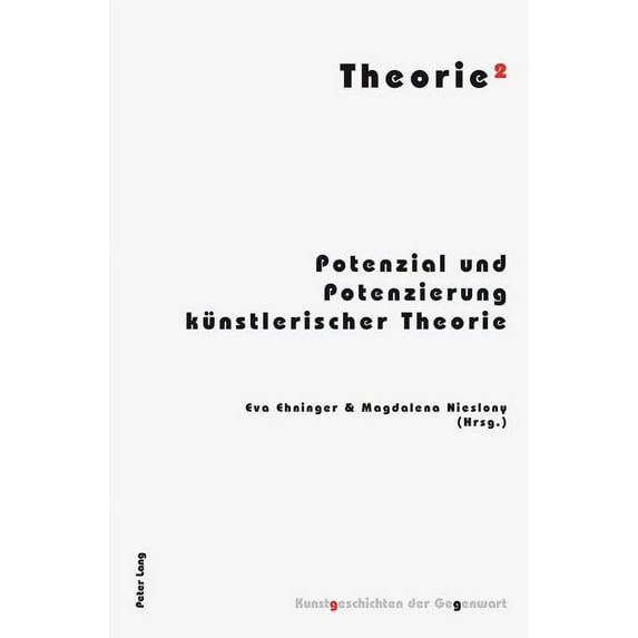Kunstgeschichten Der Gegenwart: Theorie²: Potenzial und Potenzierung kuenstlerischer Theorie (Paperback)