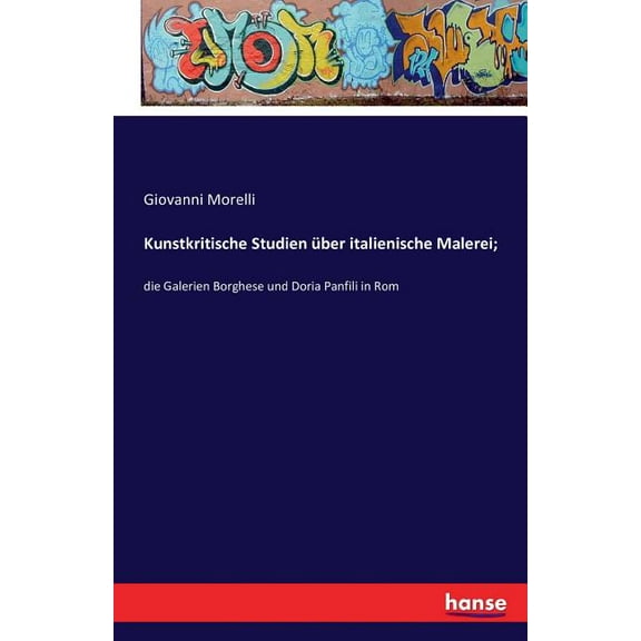 Kunstkritische Studien ber italienische Malerei;: die Galerien Borghese und Doria Panfili in Rom (Paperback)