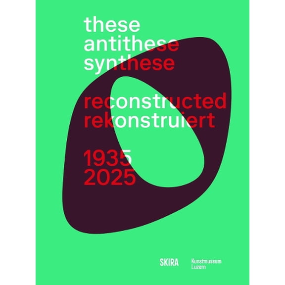 Kunstmuseum Luzern These, Antithese, Synthese  reconstructed (Bilingual edition) (Paperback)