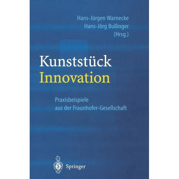 Kunststück Innovation: Praxisbeispiele Aus Der Fraunhofer-Gesellschaft, (Paperback)
